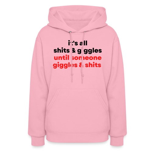 it's all shits giggles until someone giggles shits - Women's Hoodie