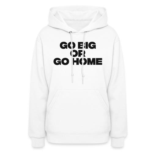 go big or go home - Women's Hoodie