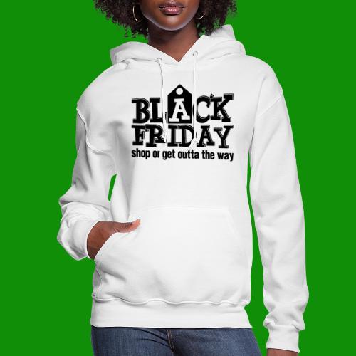 Black Friday Shop or Get Outta the Way - Women's Hoodie