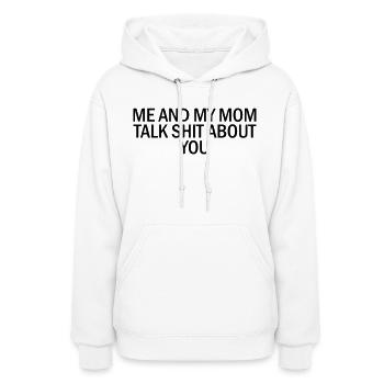 Me and my mom talk shit about you - Women's Hoodie - white - Front - Camila (177cm)