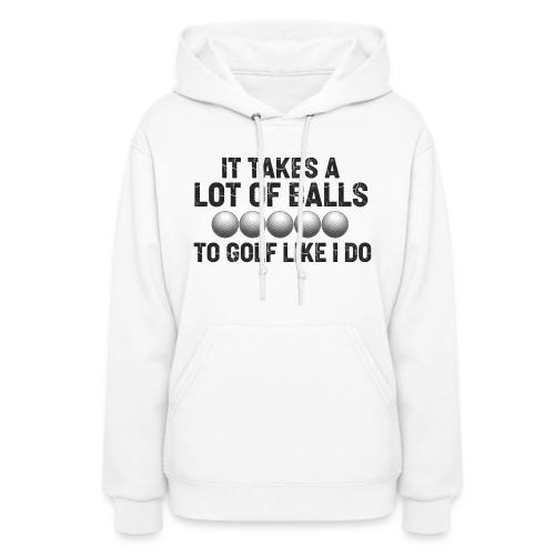 It Takes A Lot Of Balls Funny Sarcastic Quote - Women's Hoodie