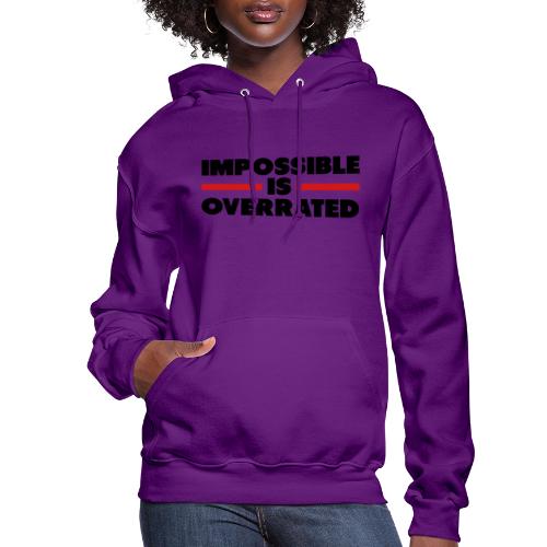 Impossible Is Overrated - Women's Hoodie