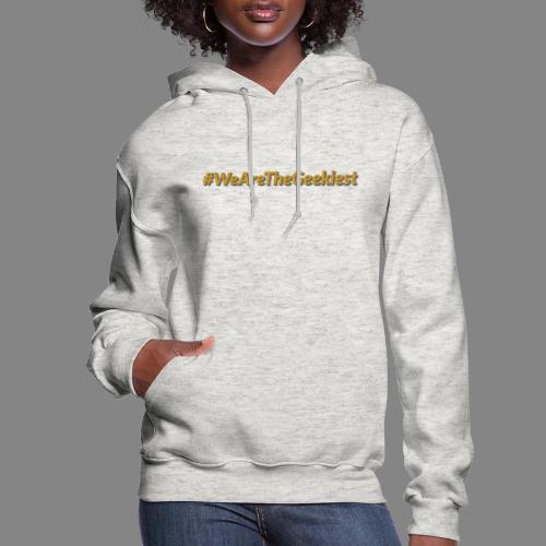 #WeAreTheGeekiest - Women's Hoodie