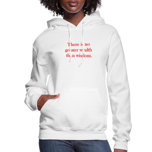 There is no greater wealth than wisdom. - Women's Hoodie