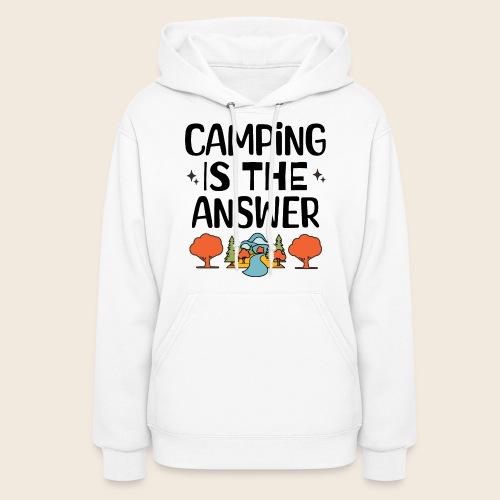 Camping is the Answer: No Matter What the Question - Women's Hoodie