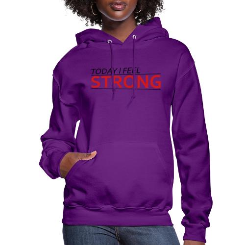 Today I Feel Strong - Women's Hoodie
