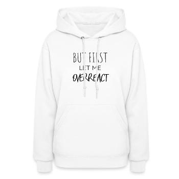 But First Let Me Overreact Funny T-Shirt - Women's Hoodie - white - Front - Camila (177cm)