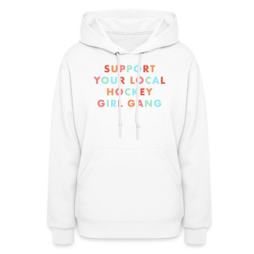 Support Your Local Hockey Girl Gang - Women's Hoodie