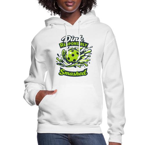 Dink Responsibly Don’t Get Smashed Pickleball Art - Women's Hoodie
