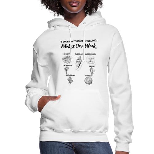 7 Days Without Shelling, Makes One Weak. - Women's Hoodie