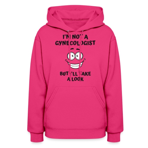 I'm Not A Gynecologist But I'll Take A Look - Women's Hoodie