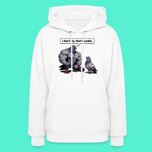 I Don't Fly That's Cardio - Pigeon Meme - Women's Hoodie