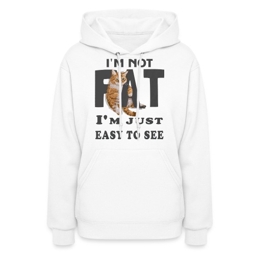 I m Not Fat I m Just Easy To See - Women's Hoodie