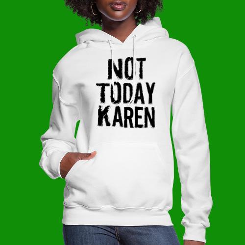 Not Today Karen - Women's Hoodie