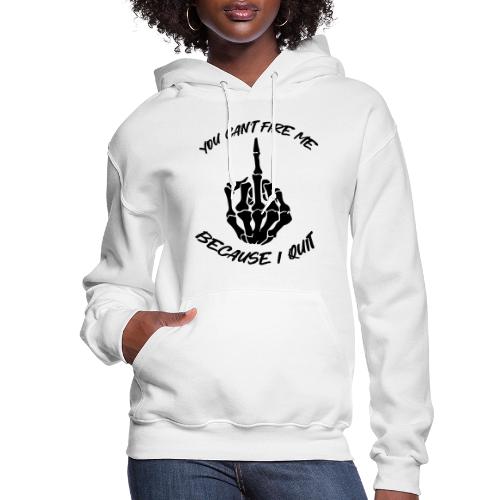 You can't fire me because I quit - Women's Hoodie