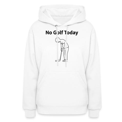 No Golf Today Funny Stick Figure Quote - Women's Hoodie