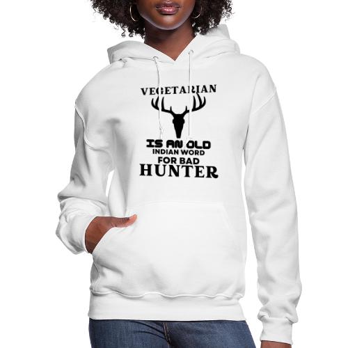 Vegetarian Is An Old Indian Word For Bad Hunter - Women's Hoodie