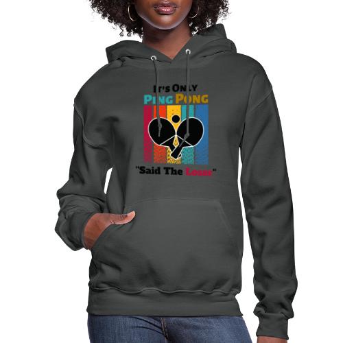 It's Only Ping Pong Said The Loser Funny Sayings - Women's Hoodie