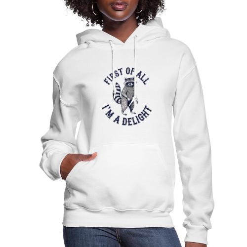 Funny Raccoon Tee – First Of All I'm A Delight - Women's Hoodie