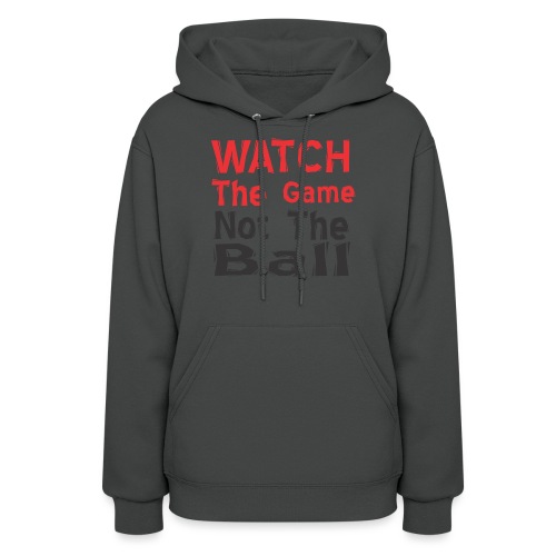 watch the game not the ball - Women's Hoodie