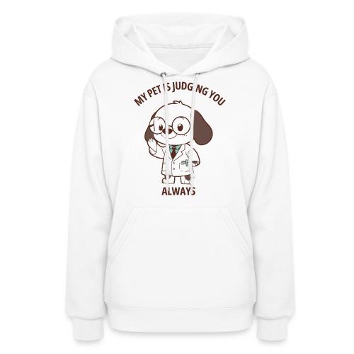My Pet Is Judging You Always T-Shirt | Sarcastic C - Women's Hoodie