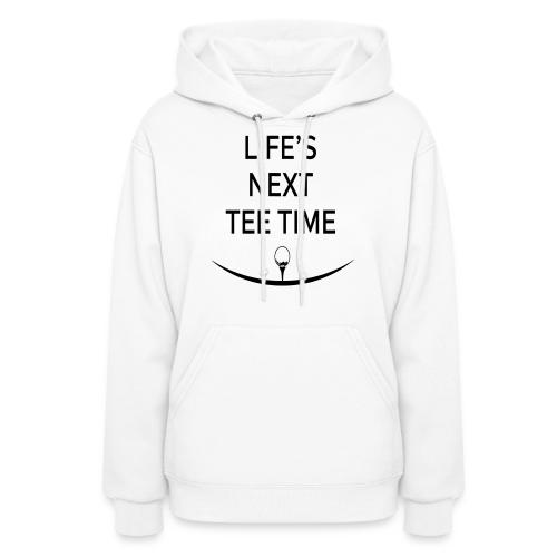 Life’s Next Tee Time - Retired Golf Gift Tee - Women's Hoodie