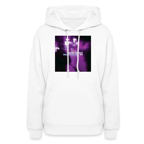 Never Would We - Women's Hoodie