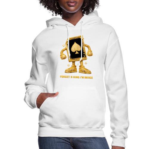 Forget A King I'm An Ace - Women's Hoodie