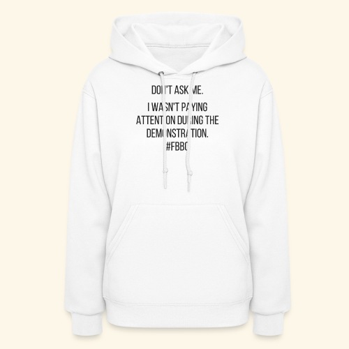I Wasn't Paying Attention FBBC - Women's Hoodie