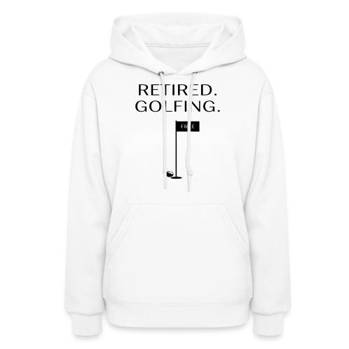 Retired Golfing Free - Golf Gag Gift Tee for Men - Women's Hoodie