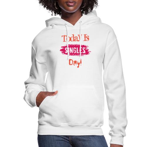 Today Is Singles day | Single Day T-shirt - Women's Hoodie