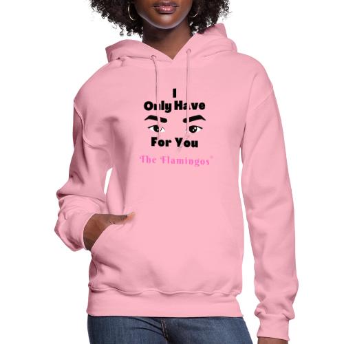 I Only Have Eyes For You w/Eyes - Women's Hoodie