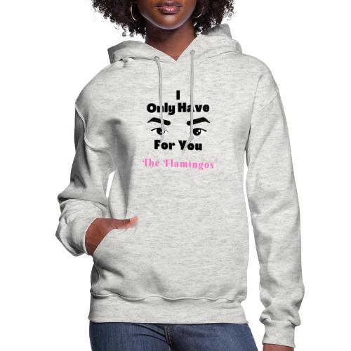 I Only Have Eyes For You w/Eyes - Women's Hoodie