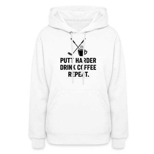 Putt Harder Drink Coffee - Golf Morning Tee - Women's Hoodie