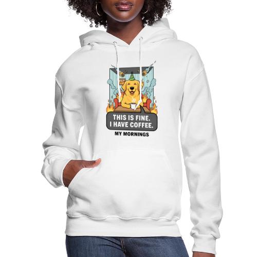 🔥 Funny Dog Meme “This Is Fine, I Have Coffee” - Women's Hoodie