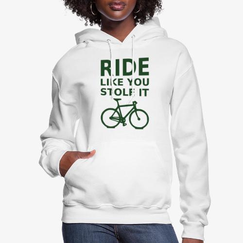 ride like you stole it - bicycle - Women's Hoodie