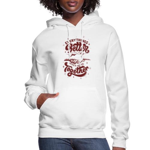 Everything s Better when we re together - Women's Hoodie