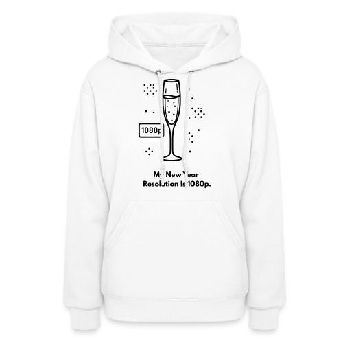 My New Year Resolution Is 1080p T-Shirt - Women's Hoodie