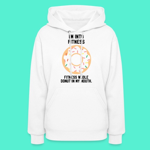 Im into fitness whole donut in my mouth - Women's Hoodie
