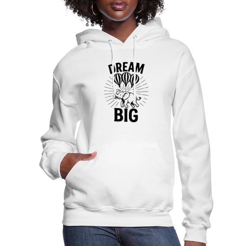 Dream Big Elephant Motivation Shirt - Women's Hoodie