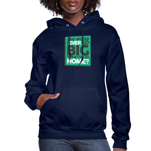 Go Big or Go Home - Women's Hoodie