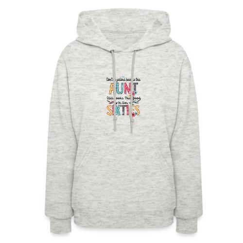 Don't Be Jealous Because This Aunt Still Looks - Women's Hoodie
