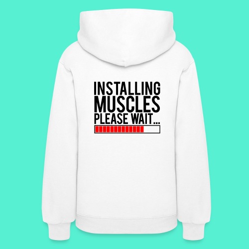 Installing Muscles Gym Motivation - Women's Hoodie