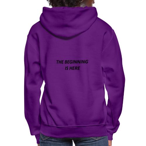 The Beginning Is Here Limited Edition SELLING OUT - Women's Hoodie