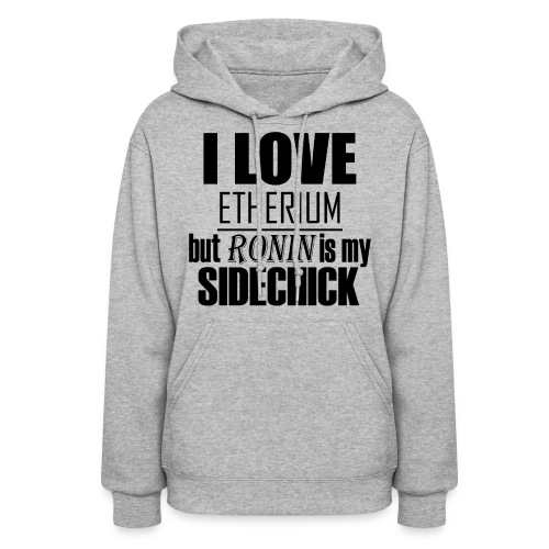 I Love Etherium, but Ronin is my sidechick - Women's Hoodie