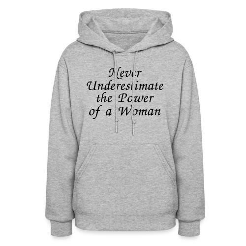 Never Underestimate the Power of a Woman, Female - Women's Hoodie