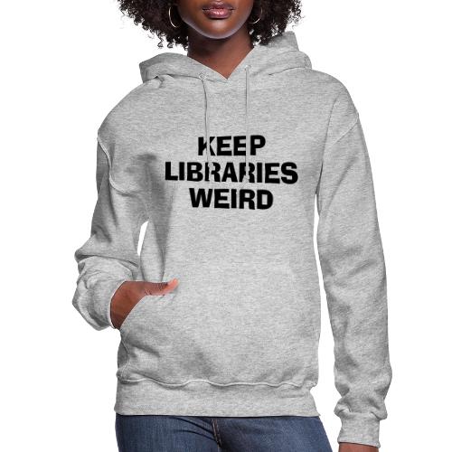 Keep Libraries Weird - Women's Hoodie