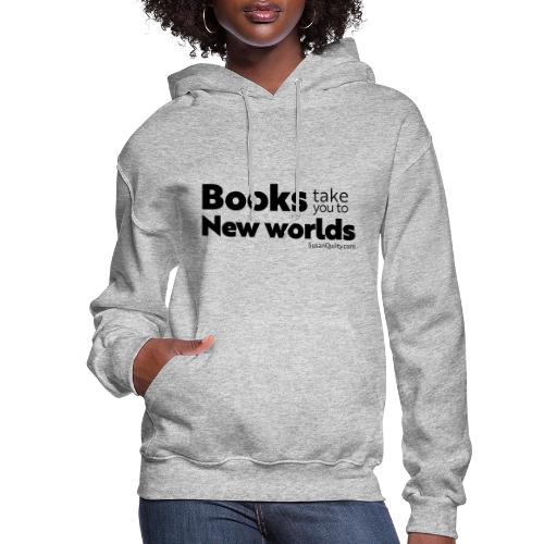 Books Take You to New Worlds (black text) - Women's Hoodie