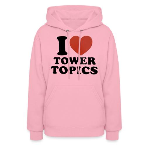 I Love Tower Topics - Women's Hoodie