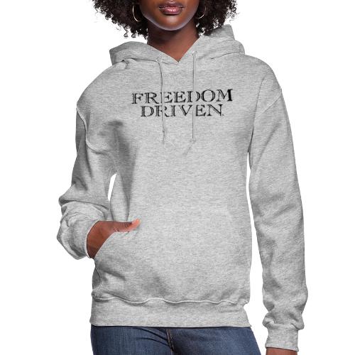 Freedom Driven Old Time Black Lettering - Women's Hoodie